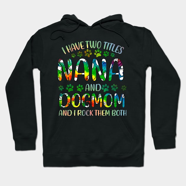 I Have Two Titles Nana And Dog Mom Hoodie by gotravele store